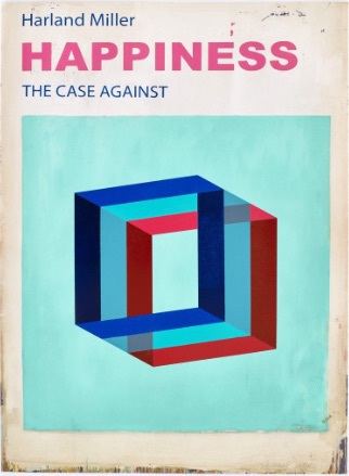 Happiness: The Case Against by Harland Miller