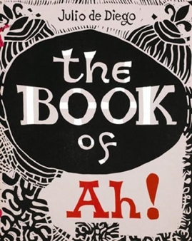 The Book Of Ah! by Julio de Diego