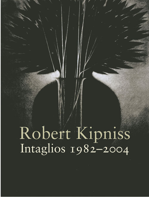 Robert Kipniss Intaglios 1982 – 2004 by Robert Kipniss