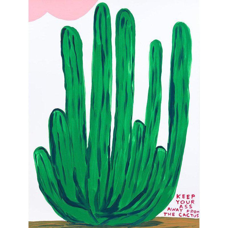 Keep Your Ass Away From The Cactus by David Shrigley