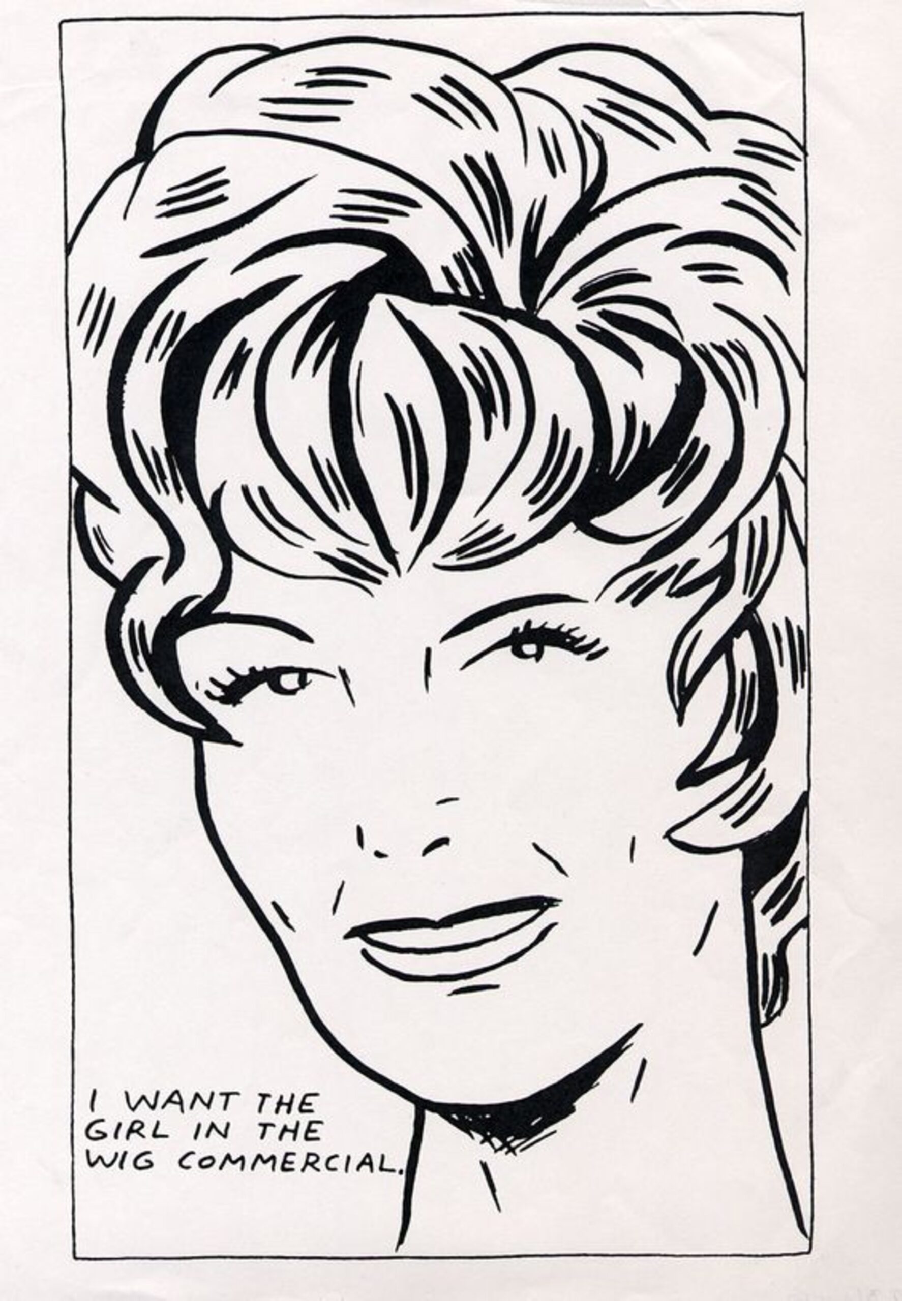 I Want To Be The Girl In The Wig Commercial by Raymond Pettibon