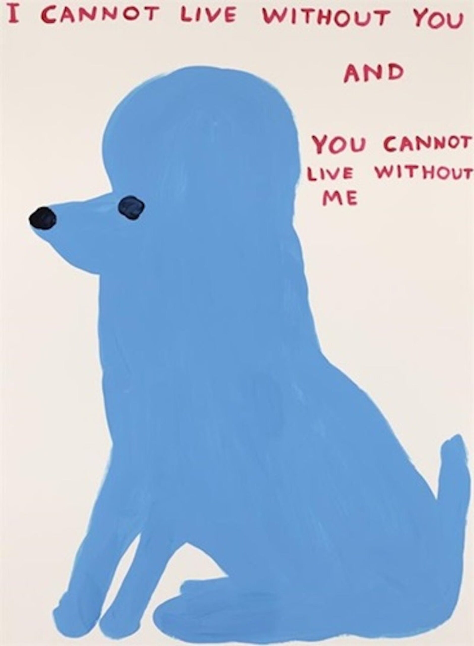 I Cannot Live Without You by David Shrigley