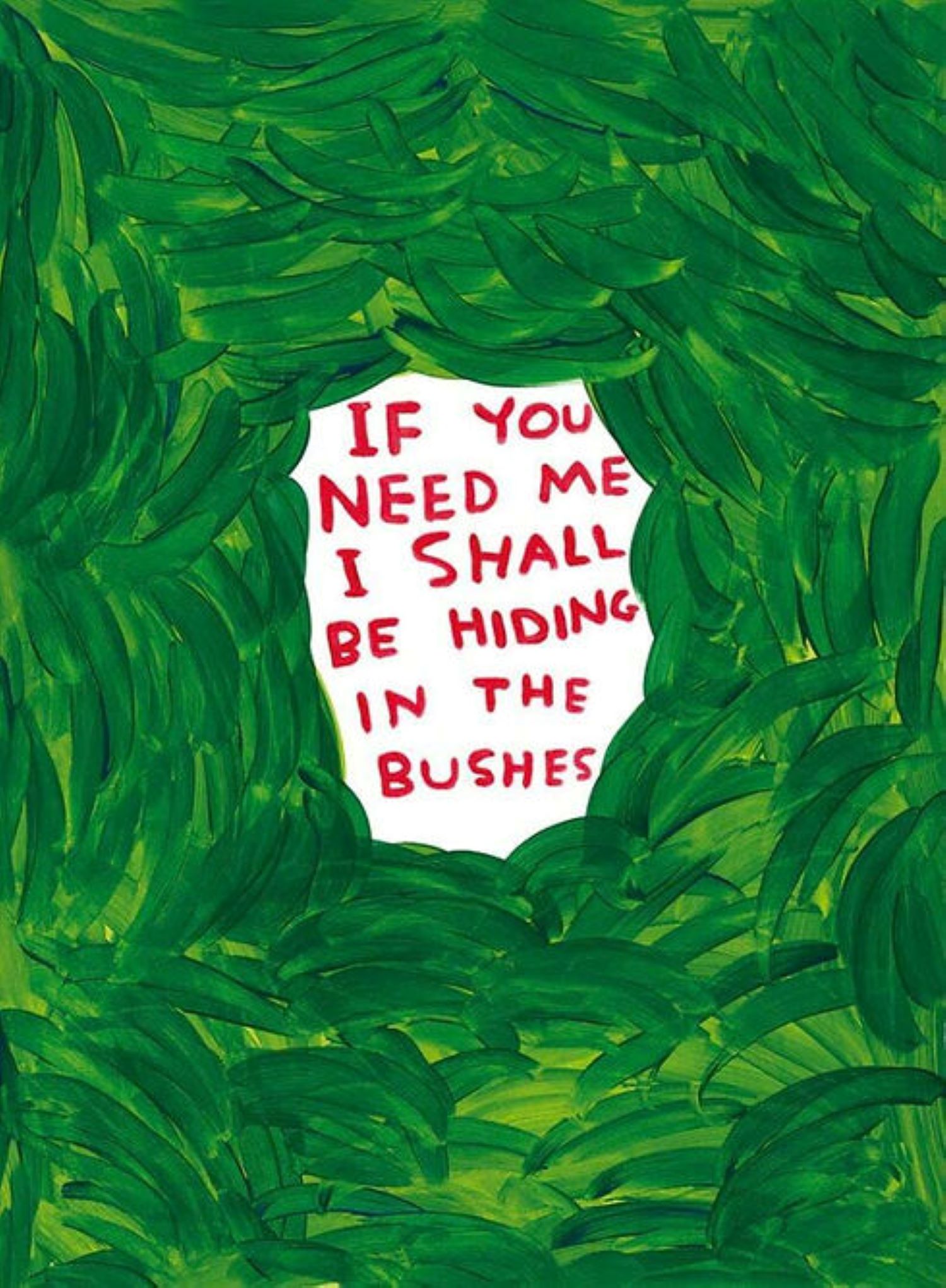 If You Need Me I Shall Be Hiding In The Bushes by David Shrigley