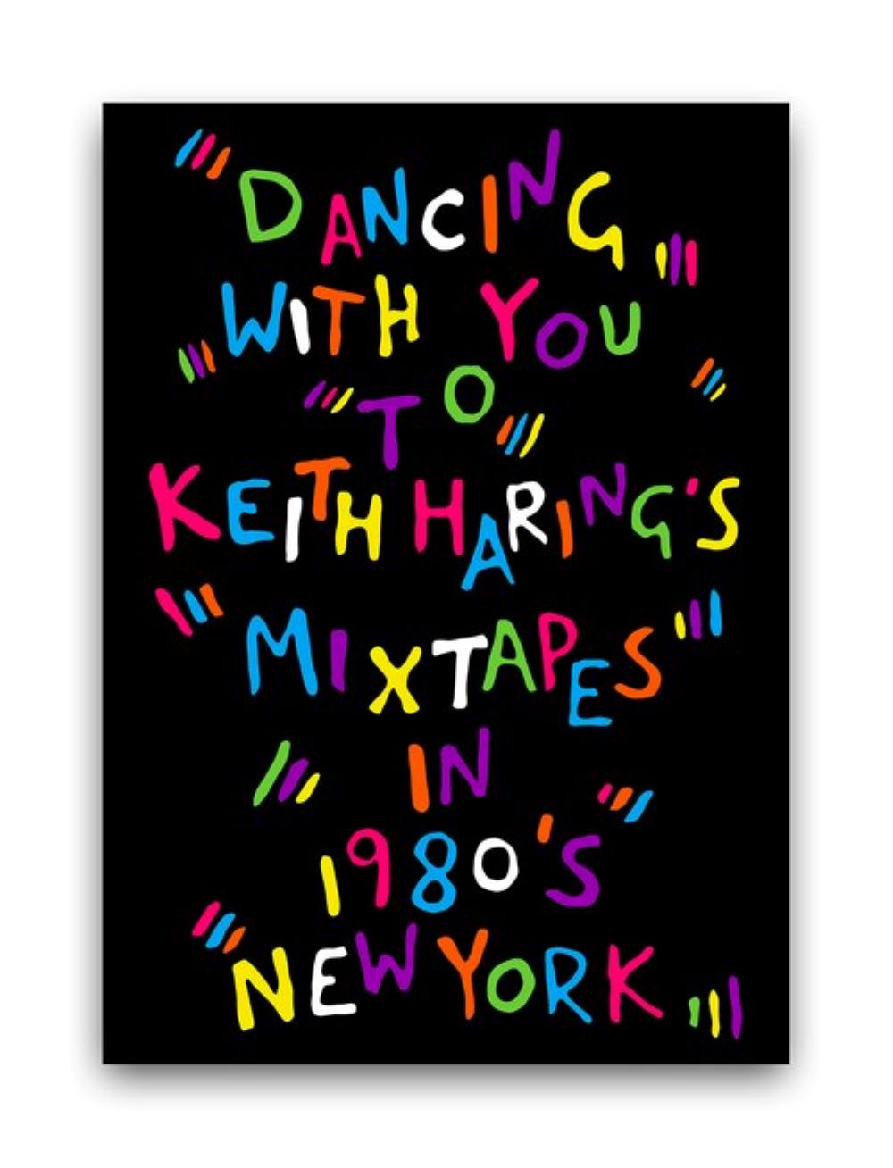 Dancing With You To Keith Haring’s Mixtapes In 1980’s New York by Benjamin Thomas Taylor