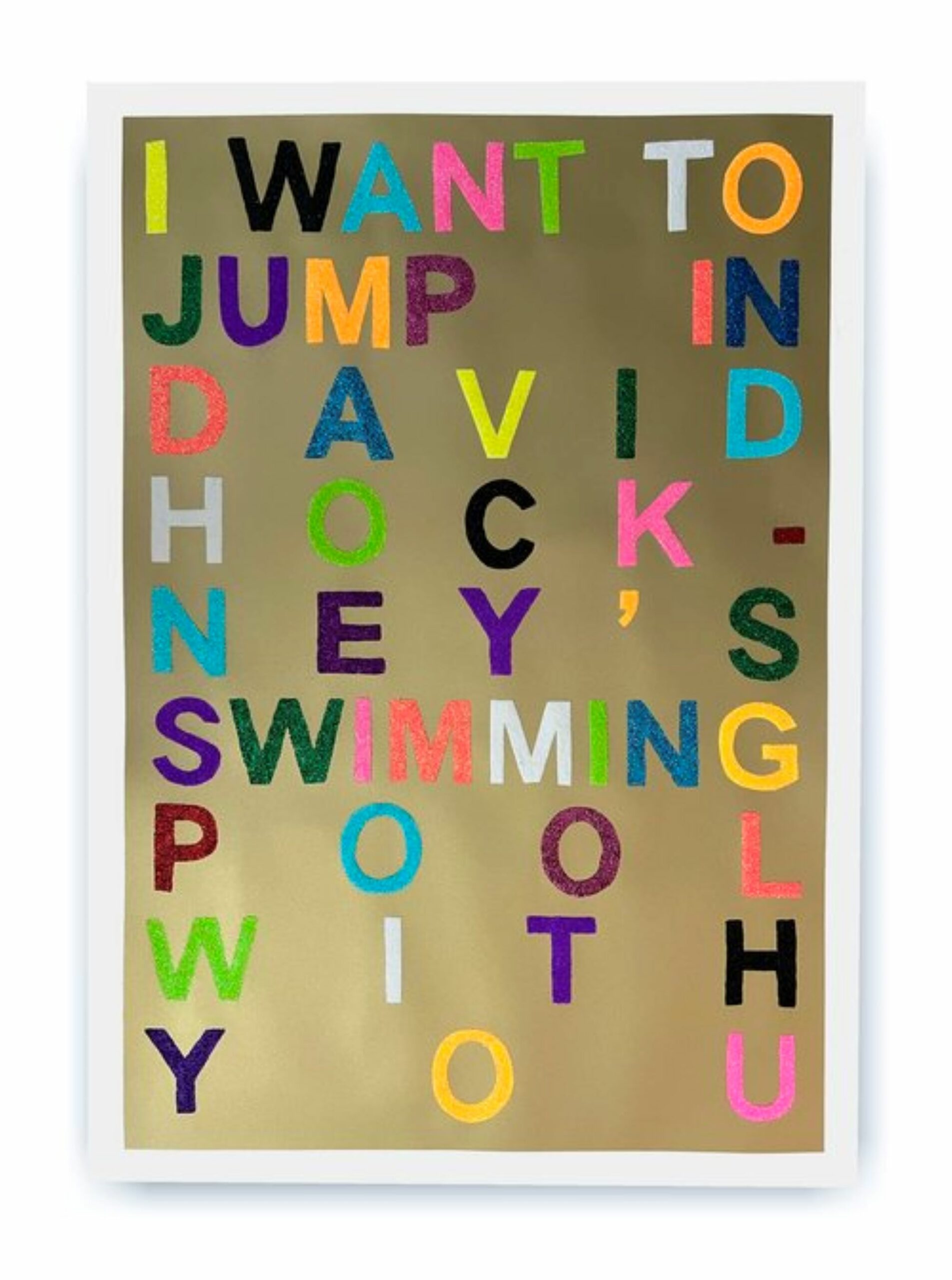 I Want to Jump in David Hockney’s Swimming Pool With You (Gold Glitter) by Benjamin Thomas Taylor