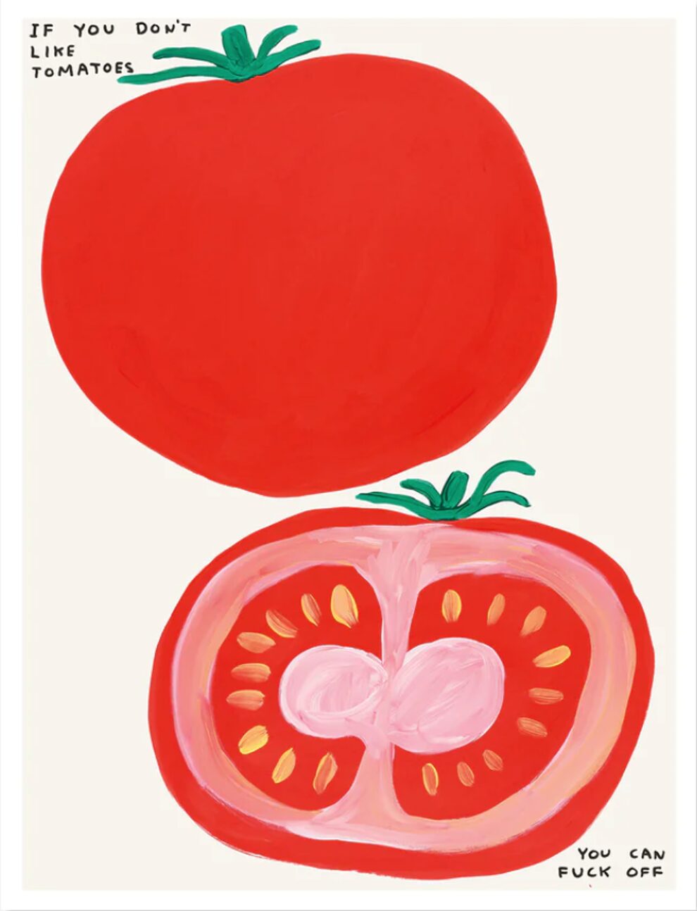 David Shrigley If You Don’t Like Tomatoes by David Shrigley