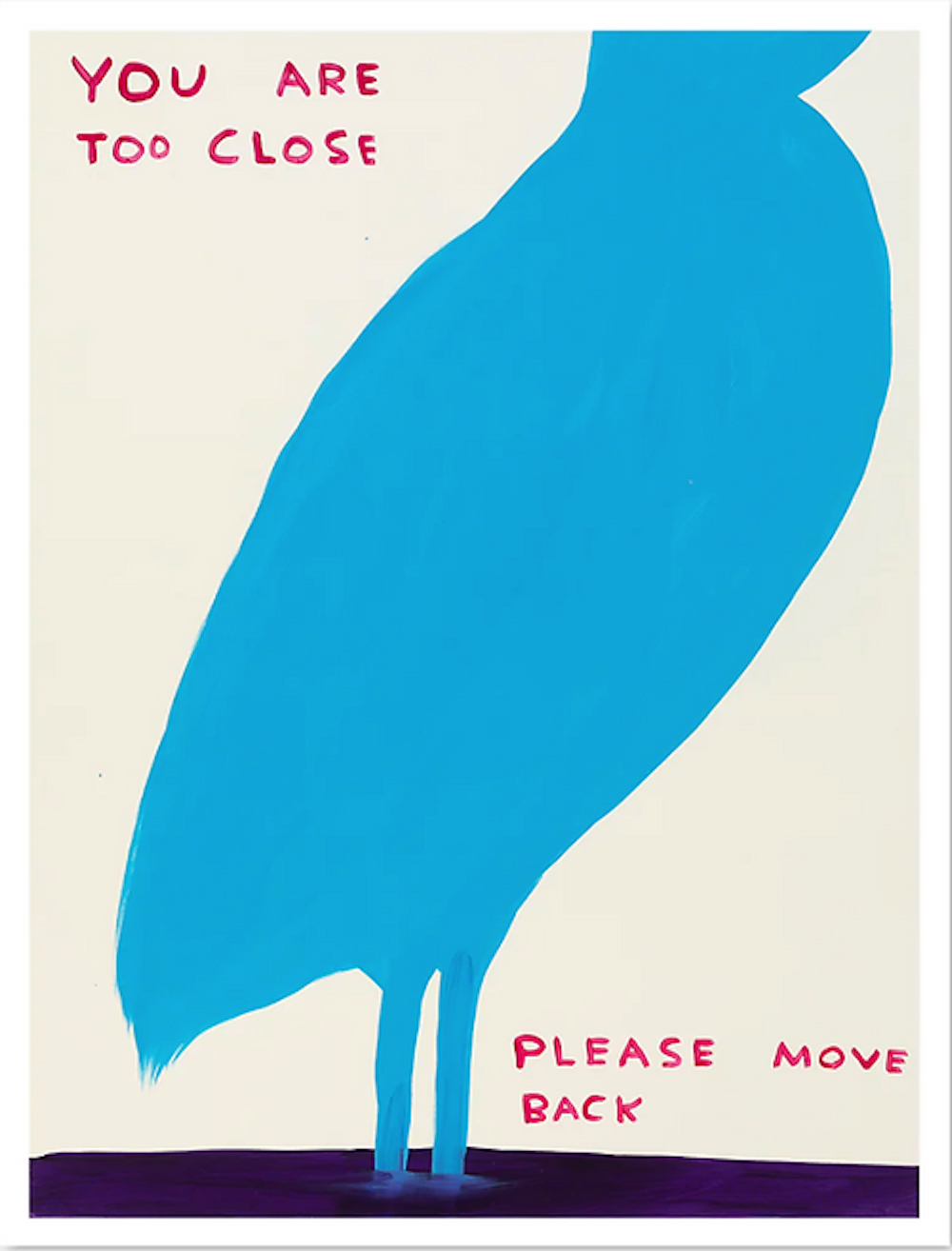 You Are Too Close, Please Move Back by David Shrigley