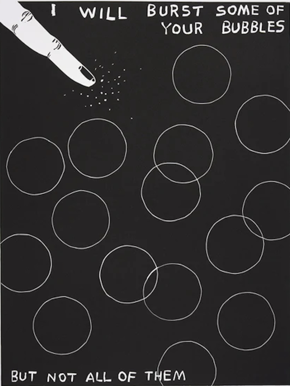 I Will Burst Some Of Your Bubbles But Not All Of Them by David Shrigley