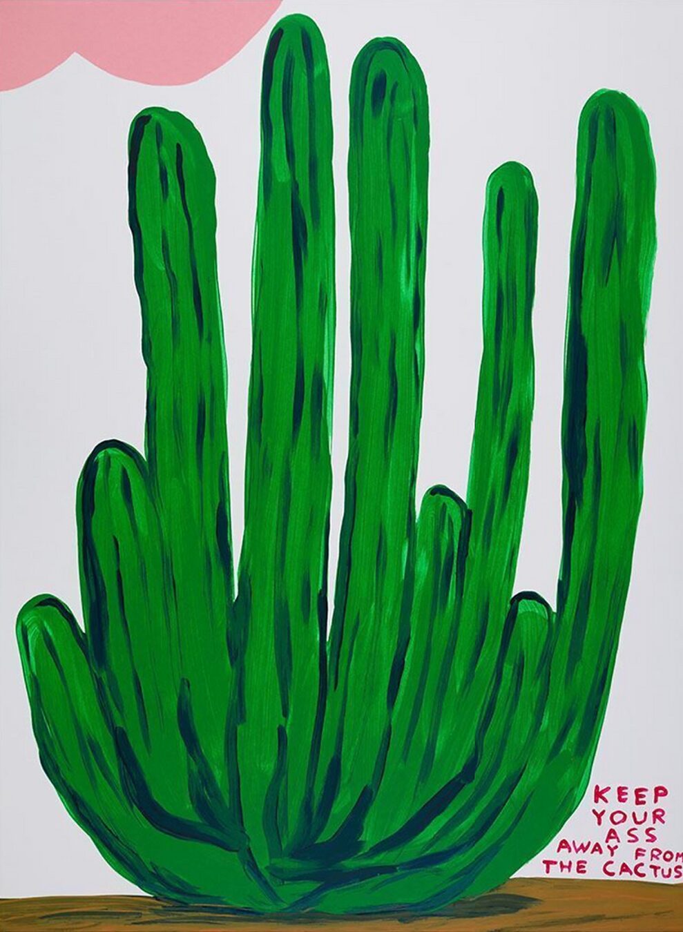 Keep Your Ass Away From The Cactus by David Shrigley