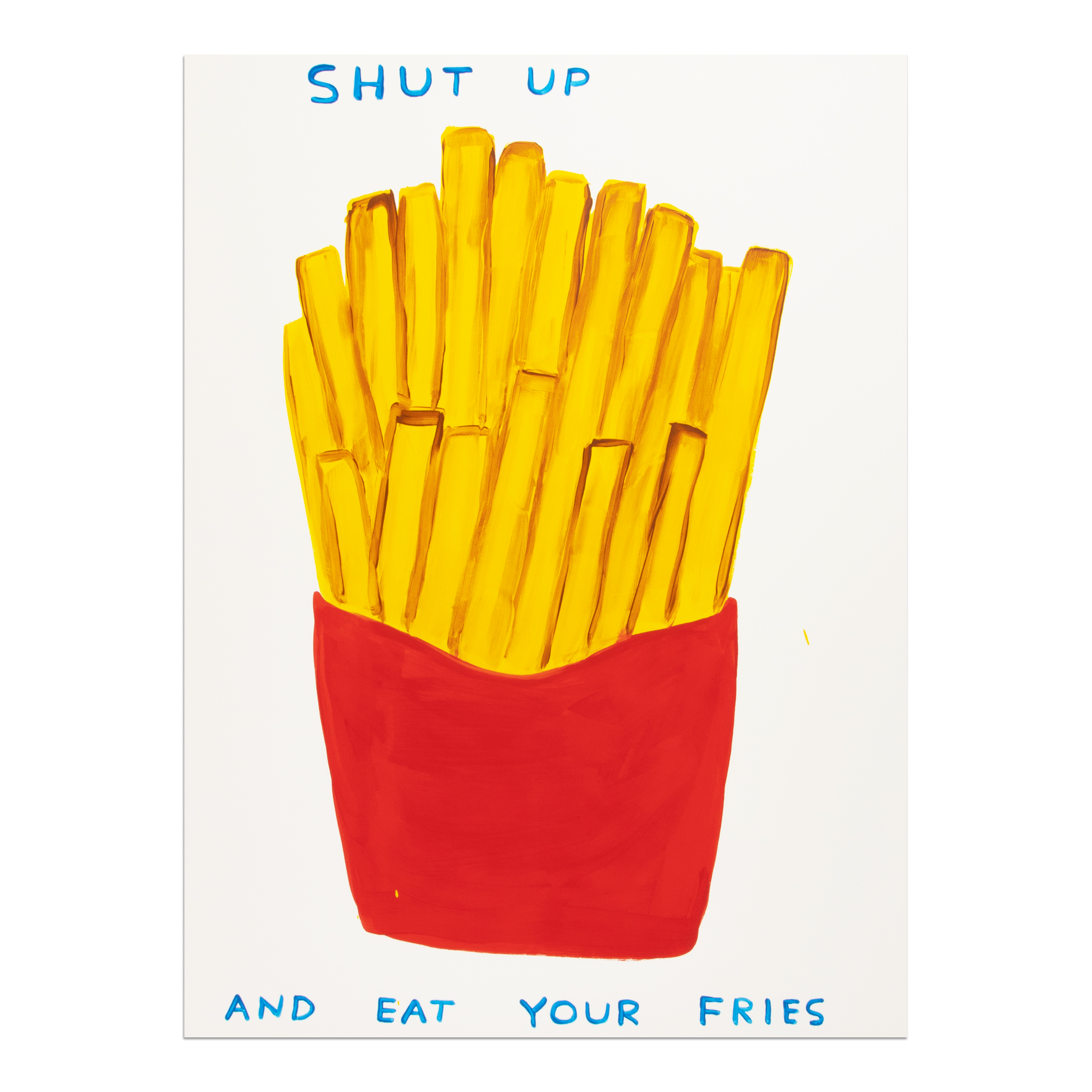 Shut Up and Eat Your Fries by David Shrigley